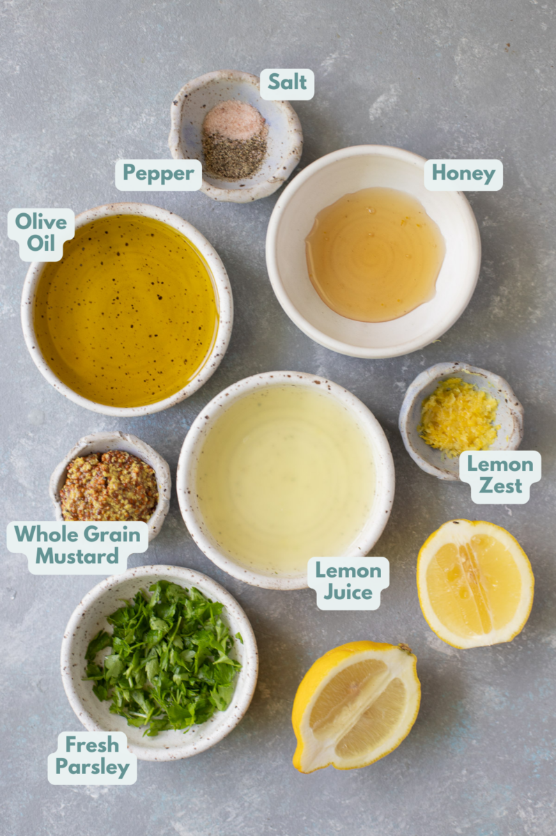 ingredients for Honey Mustard Lemon Dressing: extra virgin olive oil, lemon zest/juice, mustard, honey, salt and pepper, fresh parsley